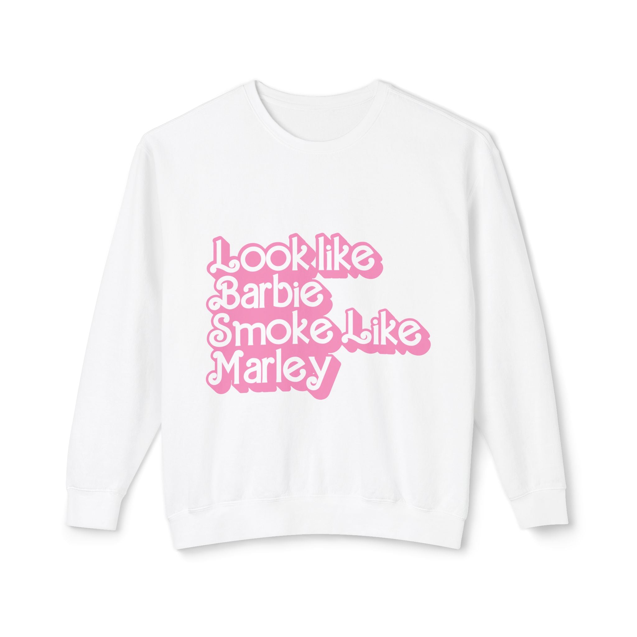 Look Like Barbie Smoke Like Sweatshirt