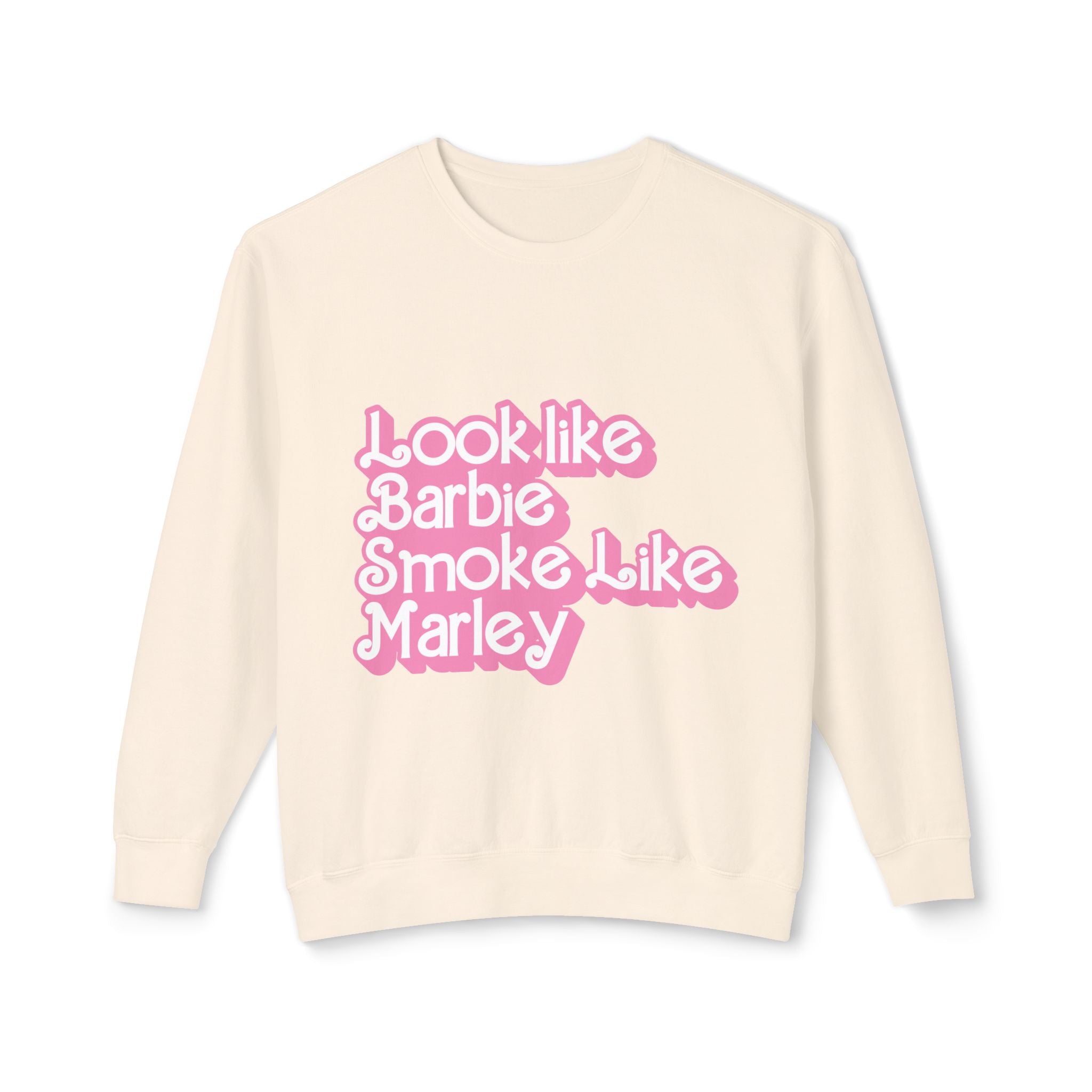 Look Like Barbie Smoke Like Sweatshirt