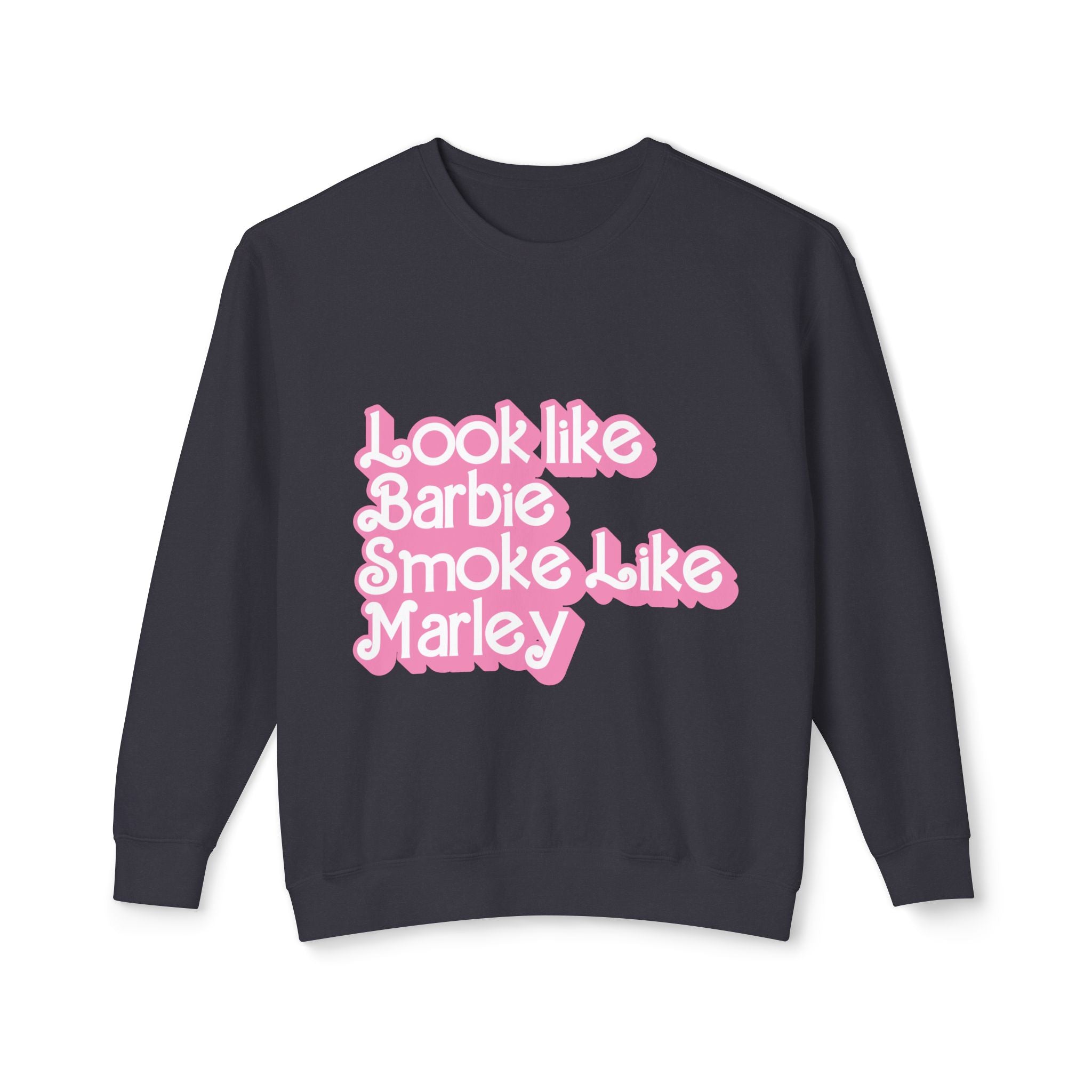 Look Like Barbie Smoke Like Sweatshirt